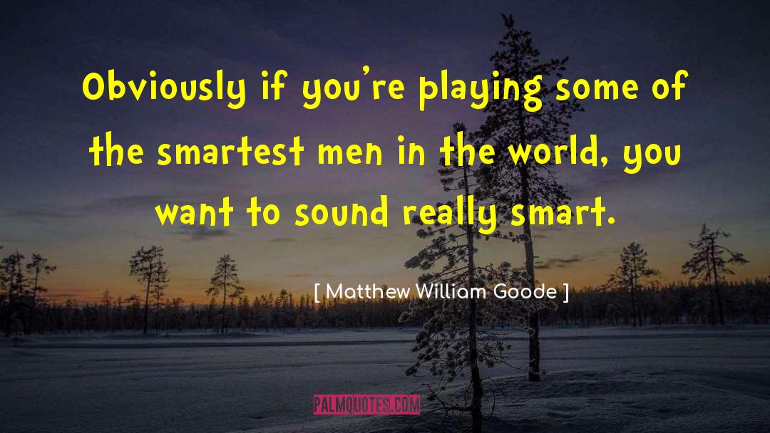 Goode quotes by Matthew William Goode