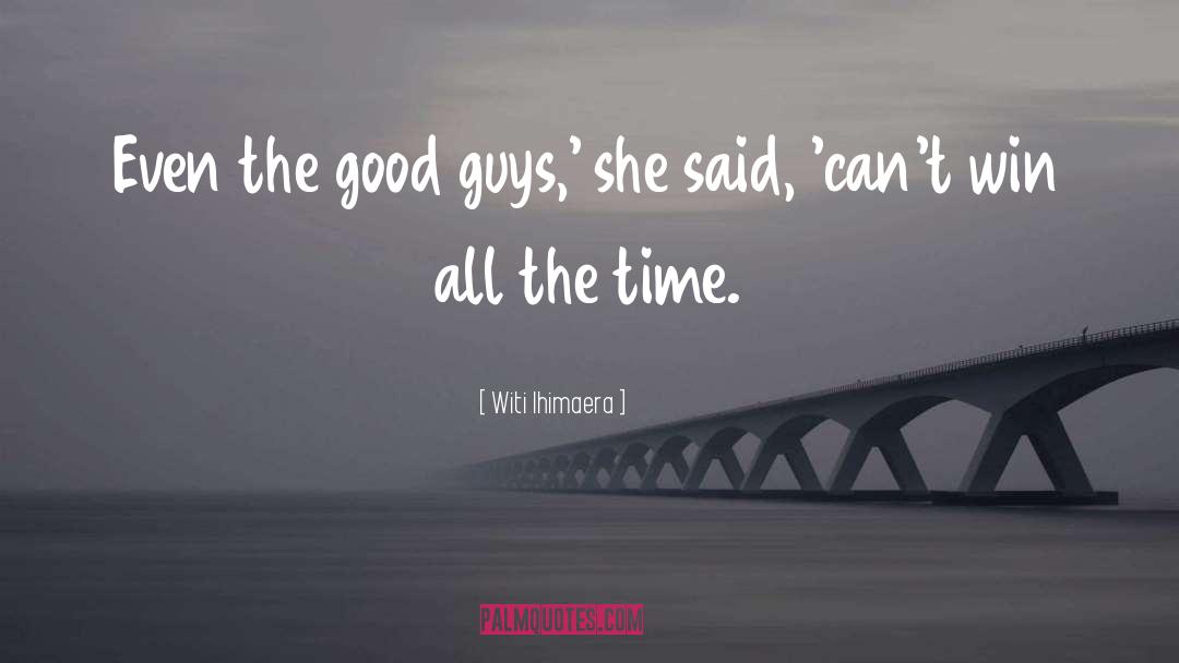 Goodguys quotes by Witi Ihimaera