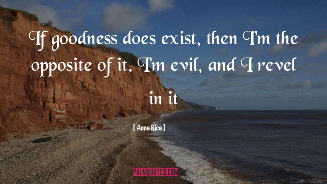 Goodness And Badness quotes by Anne Rice