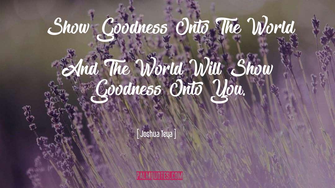 Goodness And Badness quotes by Joshua Teya
