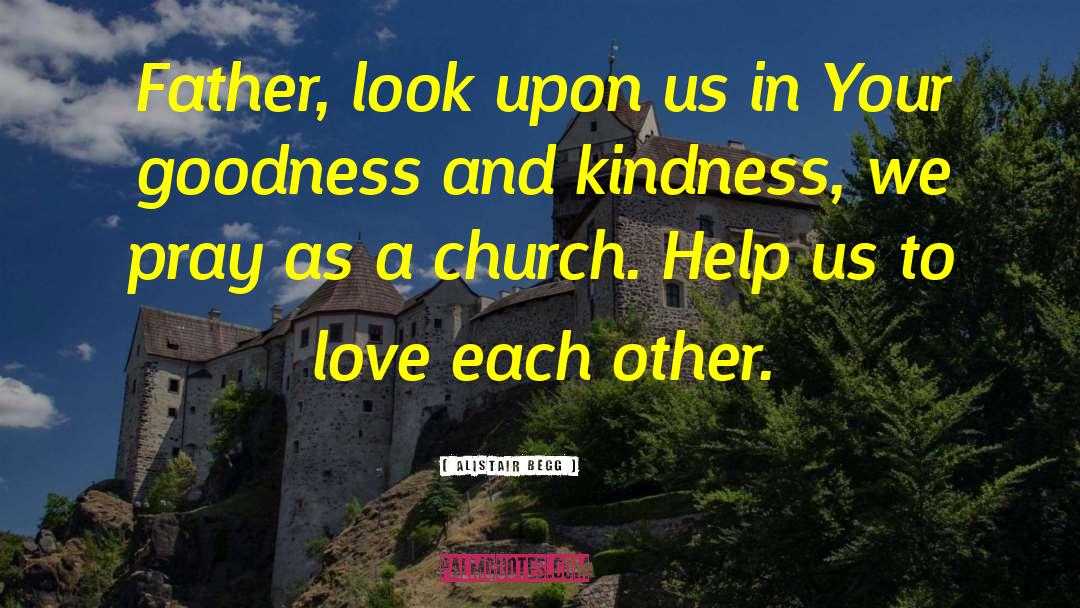 Goodness And Kindness quotes by Alistair Begg