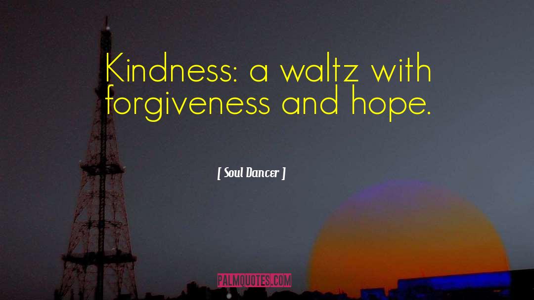 Goodness And Kindness quotes by Soul Dancer