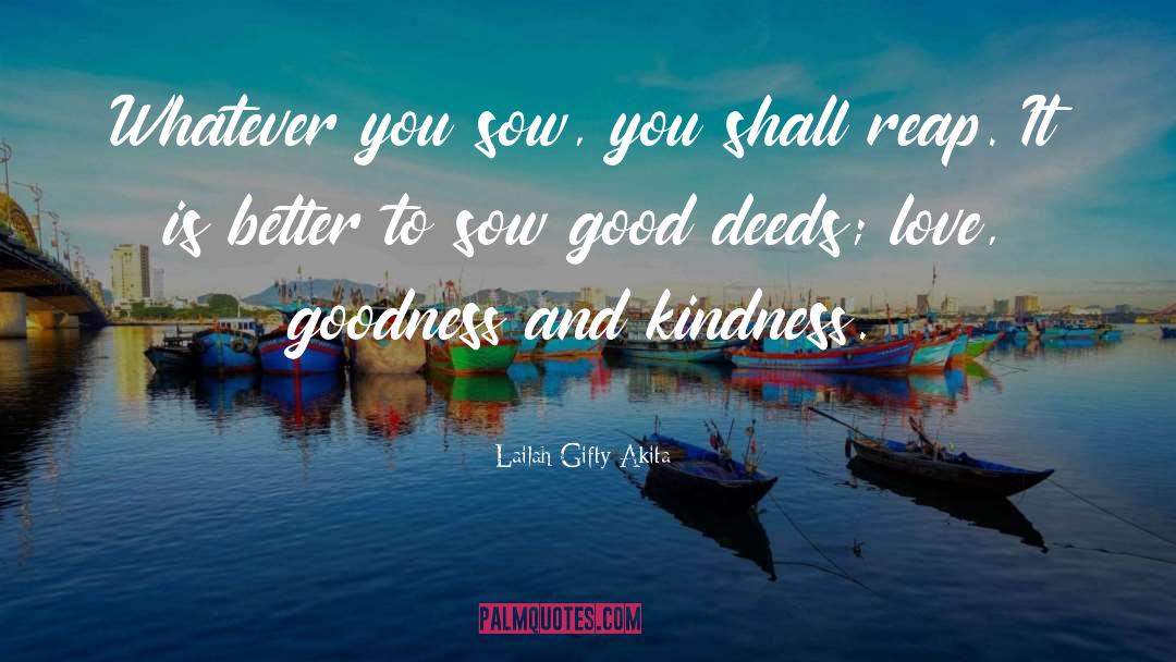 Goodness And Kindness quotes by Lailah Gifty Akita