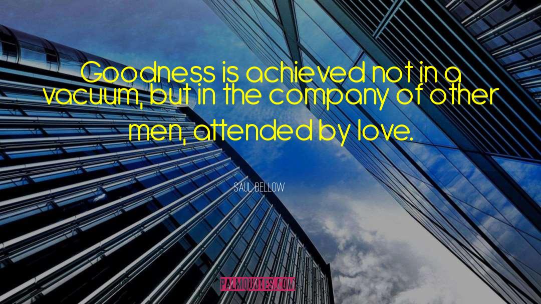 Goodness And Kindness quotes by Saul Bellow