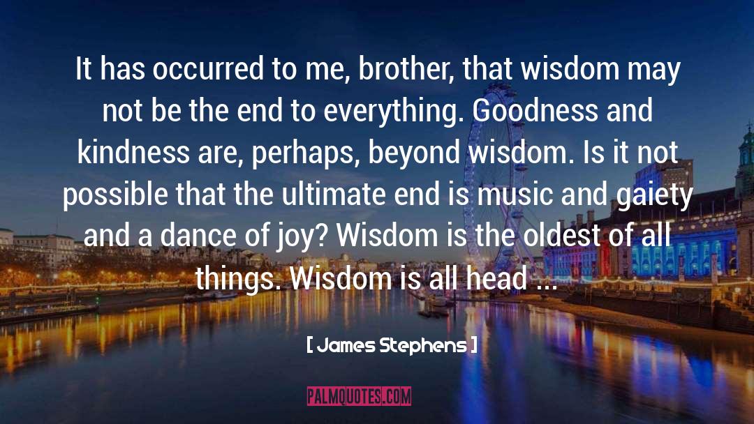 Goodness And Kindness quotes by James Stephens