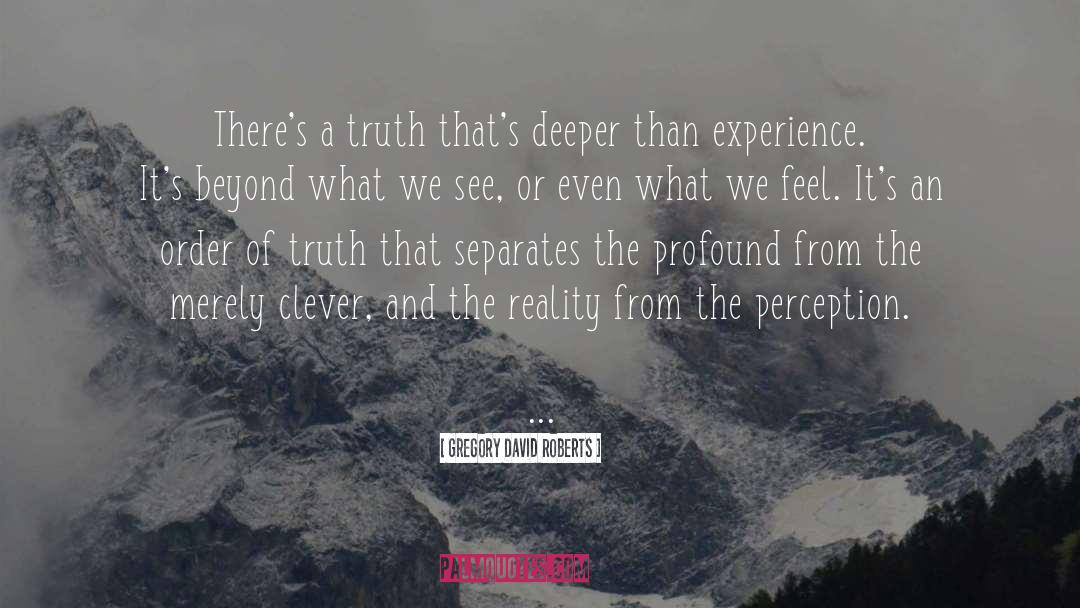 Goodness And Truth quotes by Gregory David Roberts