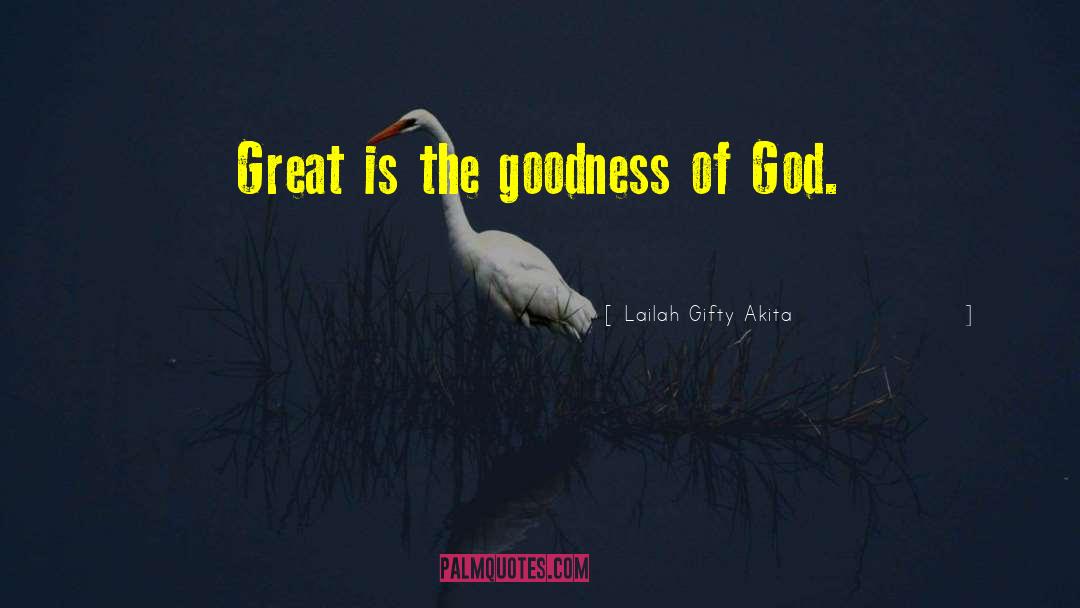 Goodness Of God quotes by Lailah Gifty Akita