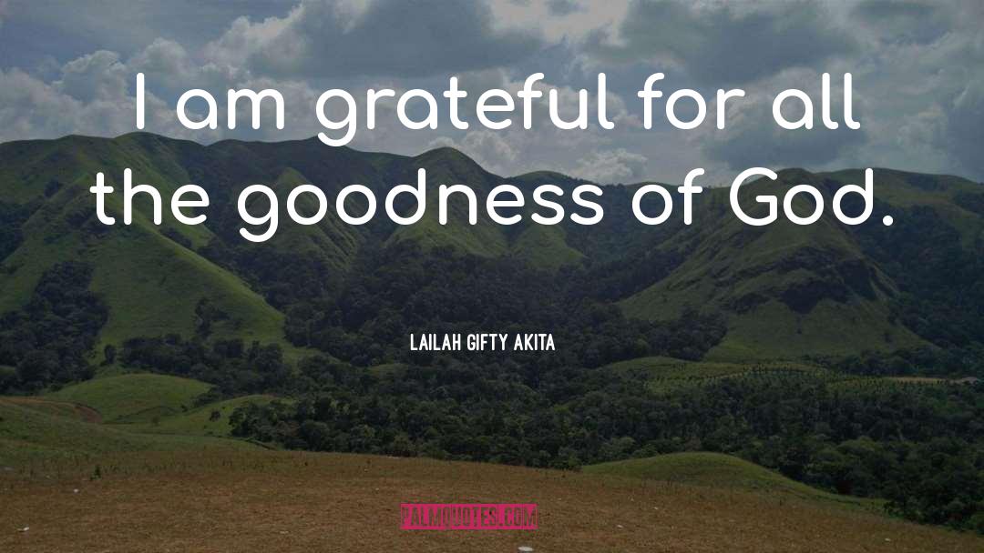 Goodness Of God quotes by Lailah Gifty Akita