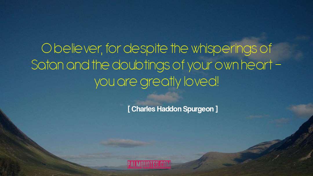 Goodness Of Your Heart quotes by Charles Haddon Spurgeon