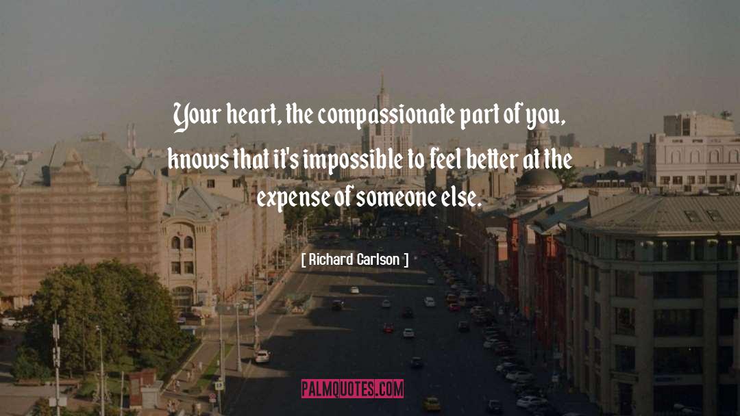 Goodness Of Your Heart quotes by Richard Carlson