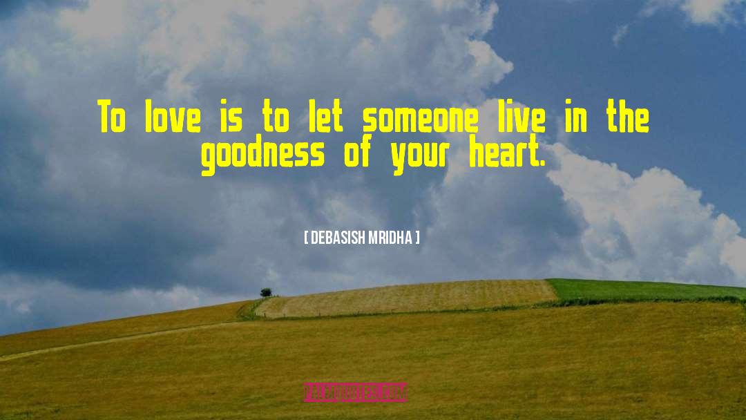 Goodness Of Your Heart quotes by Debasish Mridha