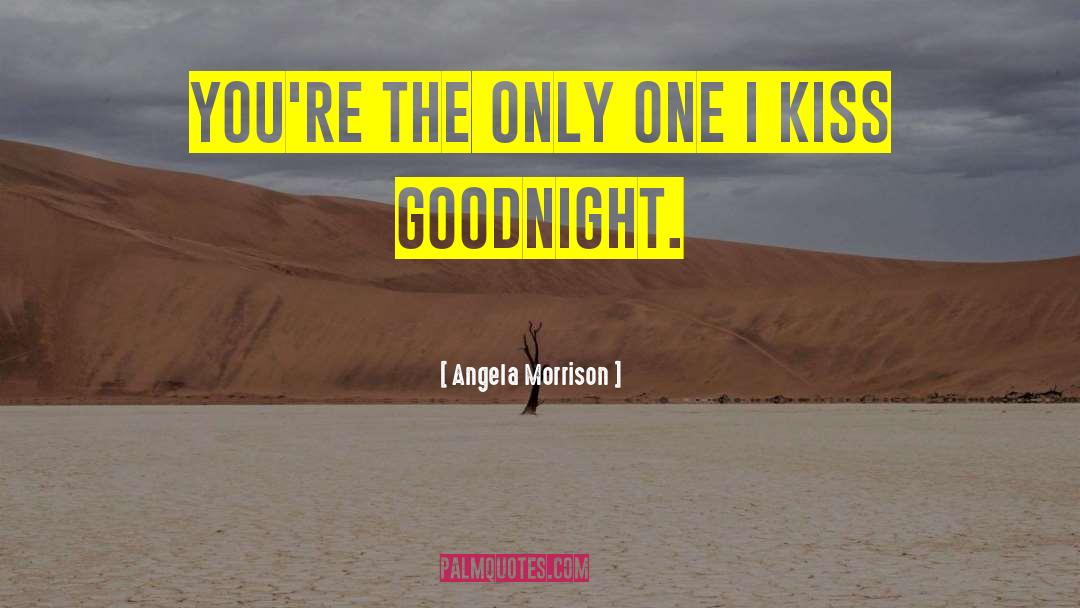 Goodnight My Love New quotes by Angela Morrison