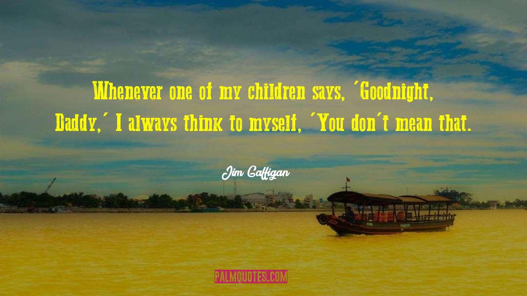 Goodnight My Love New quotes by Jim Gaffigan