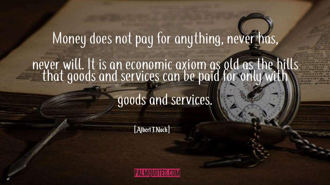 Goods And Services quotes by Albert J. Nock