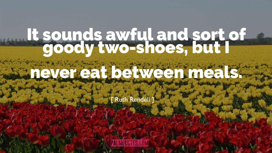 Goody Two Shoes quotes by Ruth Rendell