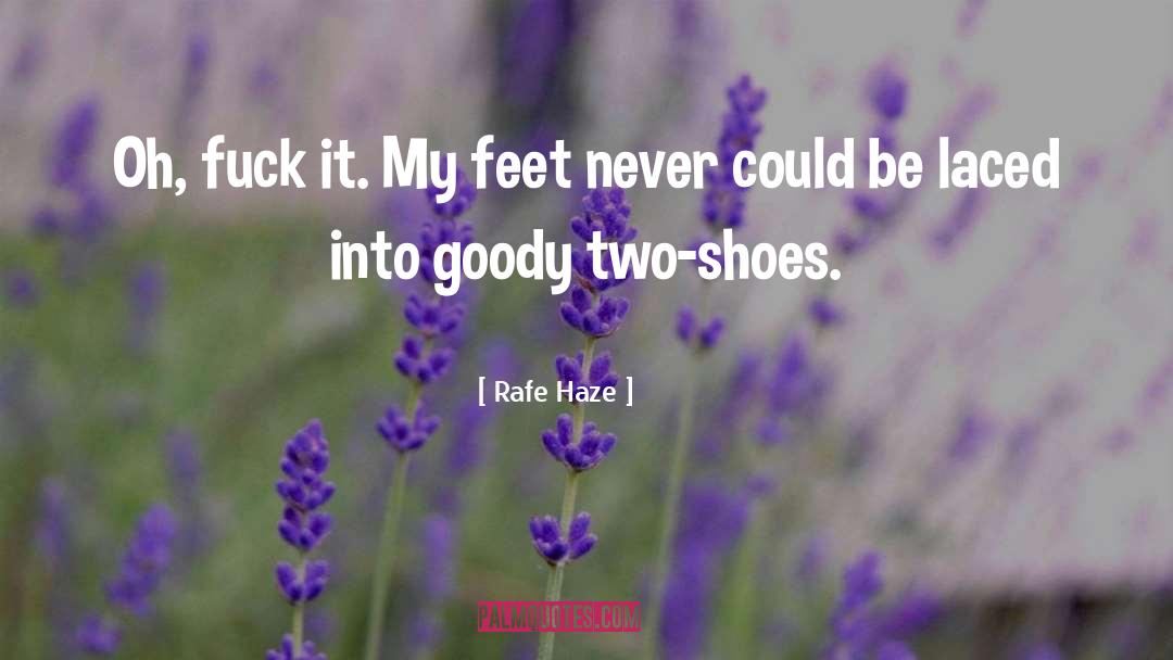 Goody Two Shoes quotes by Rafe Haze
