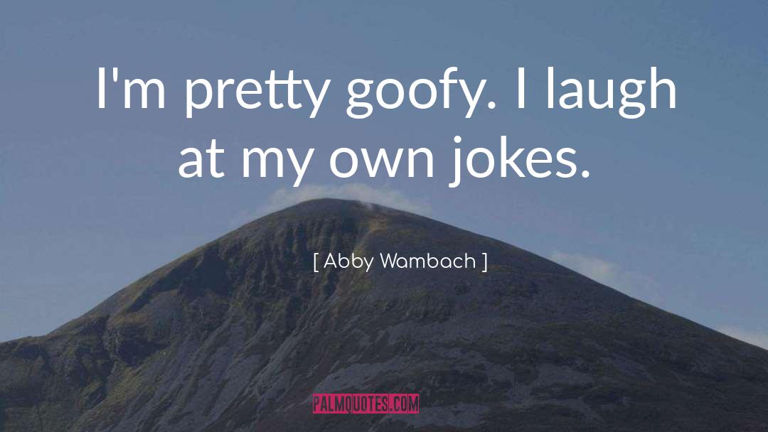 Goofy quotes by Abby Wambach