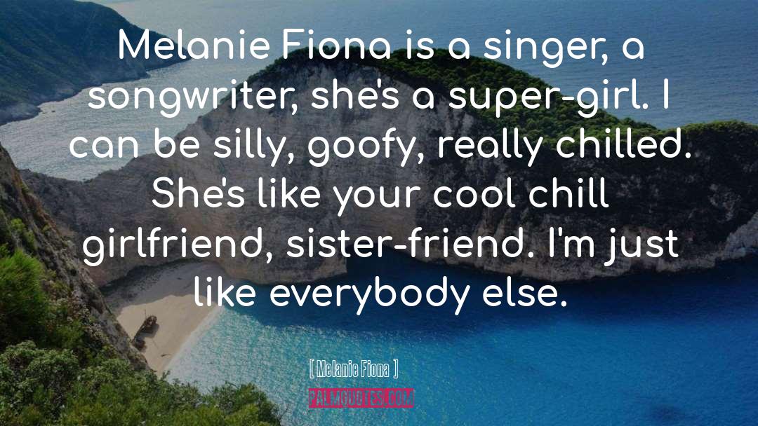 Goofy quotes by Melanie Fiona
