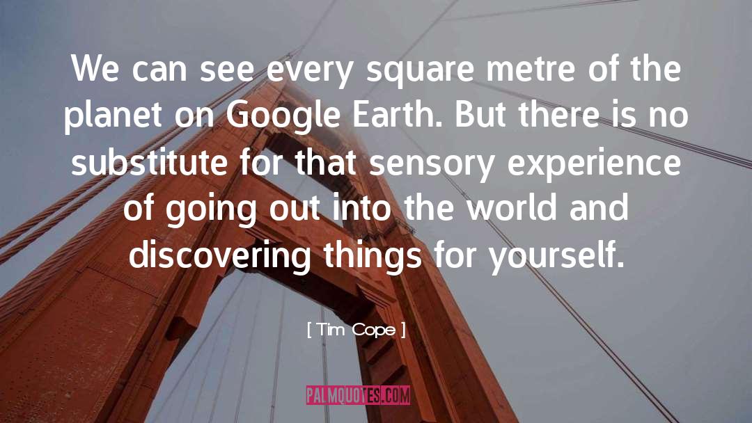 Google Earth quotes by Tim Cope