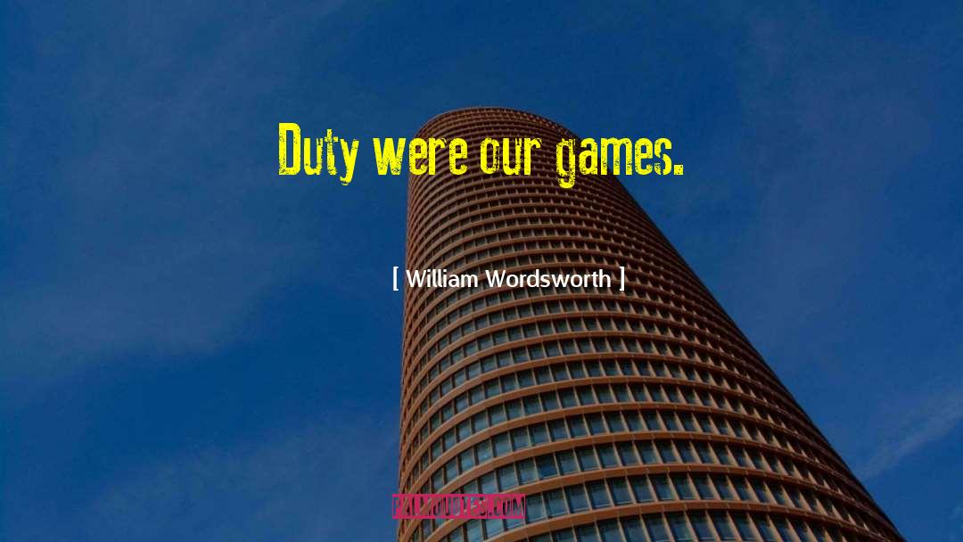 Goooooood Games quotes by William Wordsworth