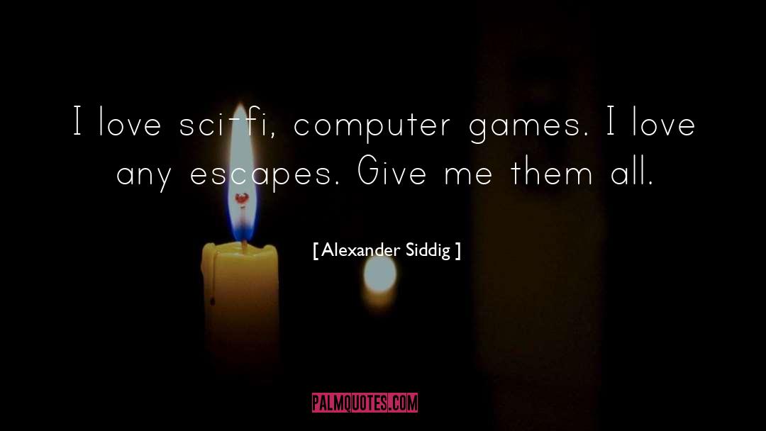 Goooooood Games quotes by Alexander Siddig