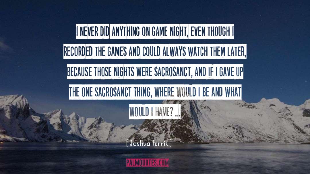 Goooooood Games quotes by Joshua Ferris