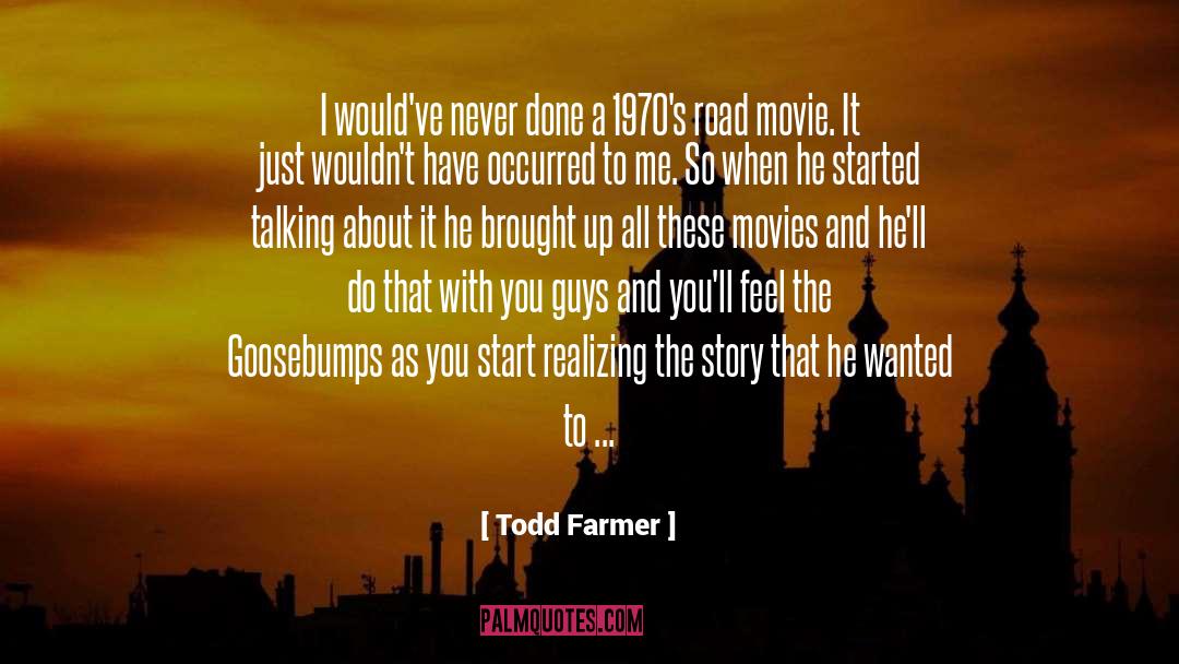 Goosebumps quotes by Todd Farmer