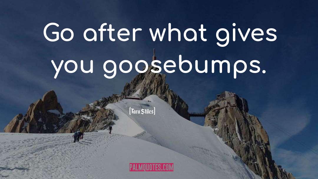 Goosebumps quotes by Tara Stiles