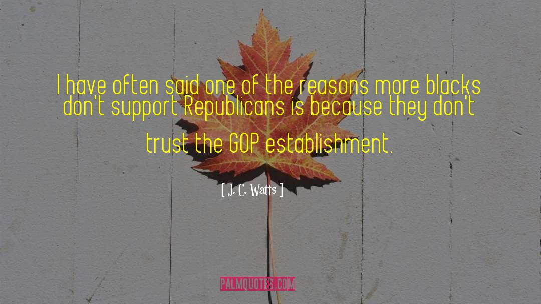 Gop quotes by J. C. Watts