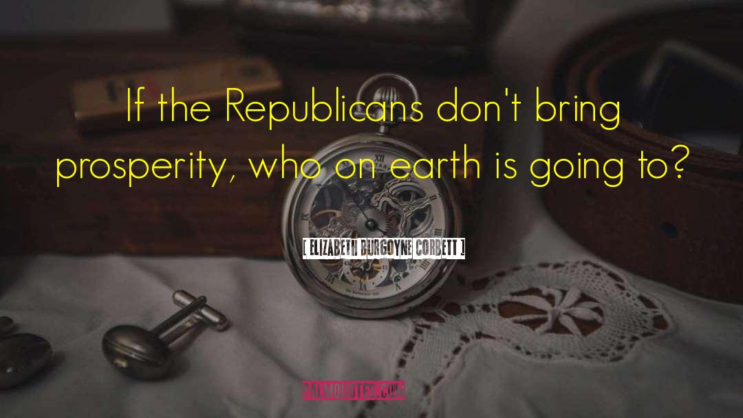 Gop Republicans quotes by Elizabeth Burgoyne Corbett