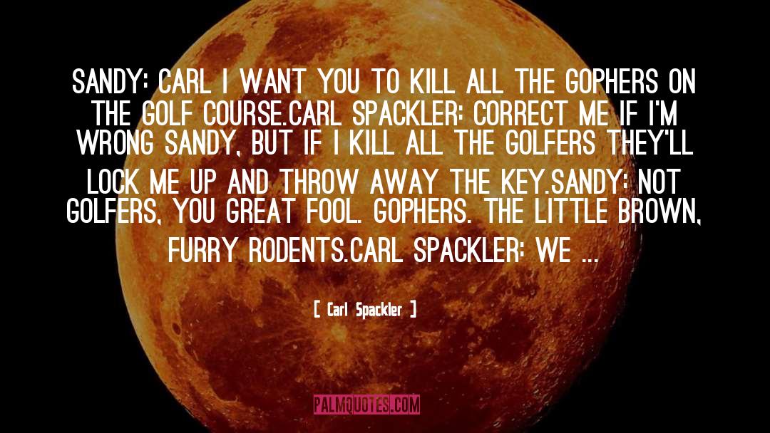 Gophers quotes by Carl Spackler