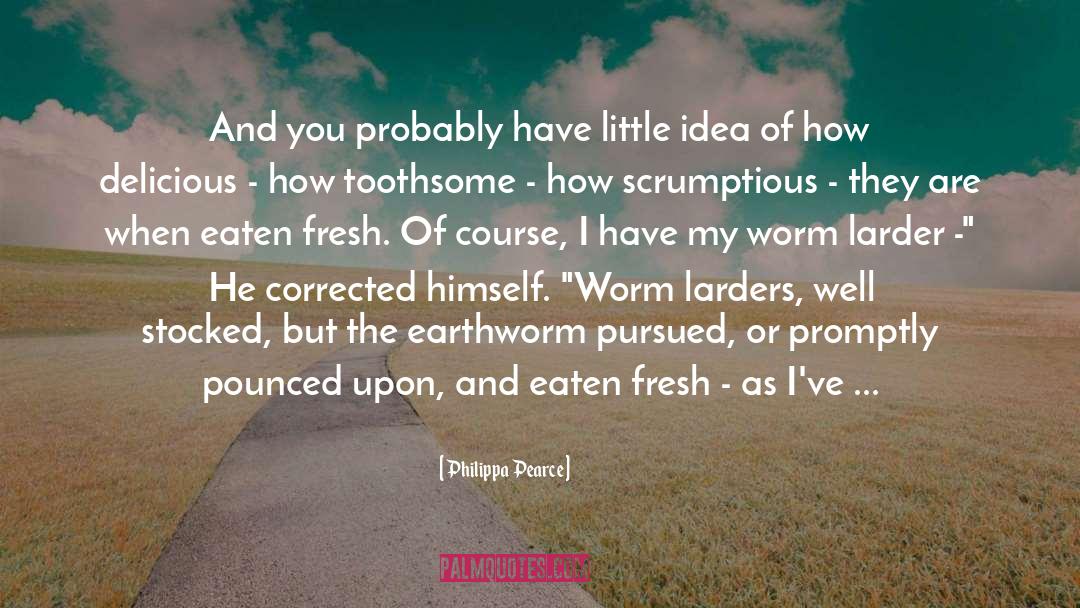 Gordian Worms quotes by Philippa Pearce