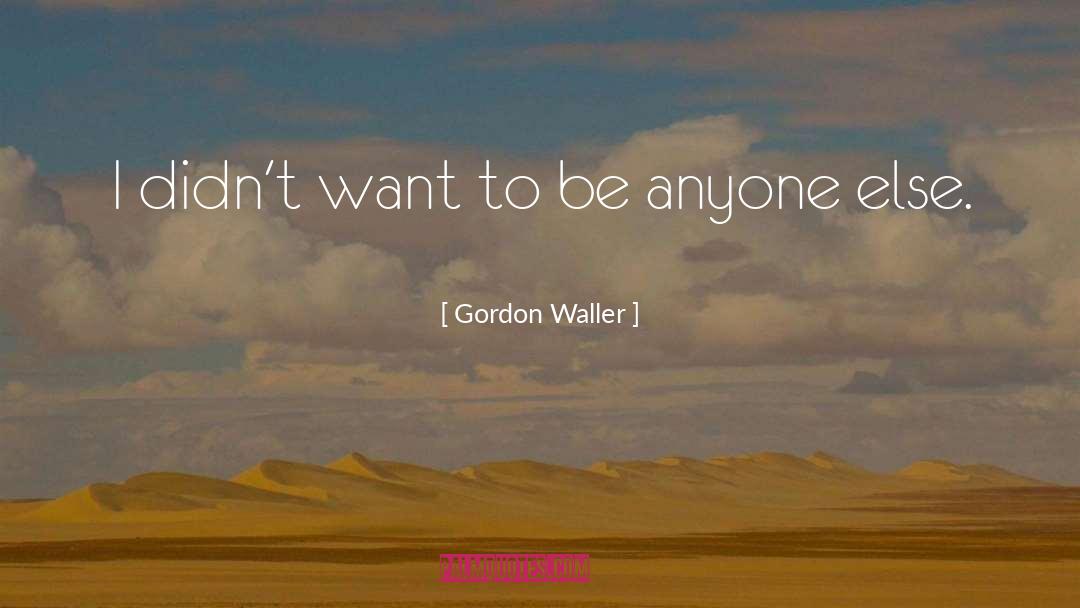 Gordon quotes by Gordon Waller