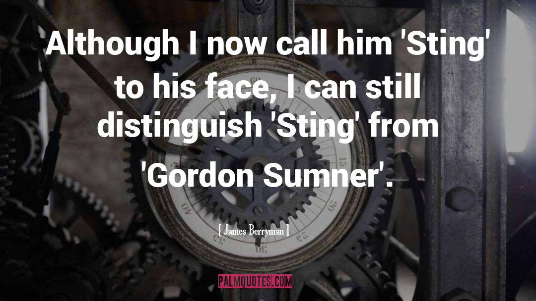 Gordon Sumner quotes by James Berryman