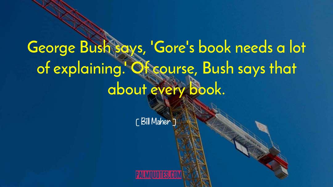 Gores quotes by Bill Maher