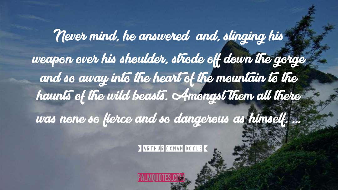 Gorge quotes by Arthur Conan Doyle