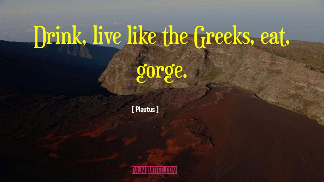 Gorge quotes by Plautus