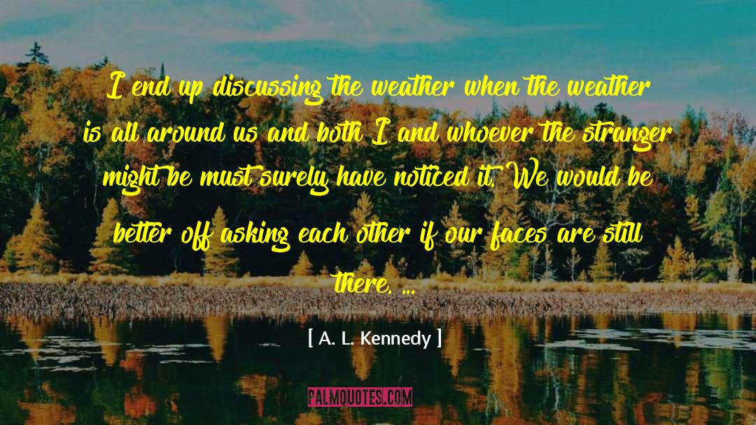 Gorgeous Weather quotes by A. L. Kennedy