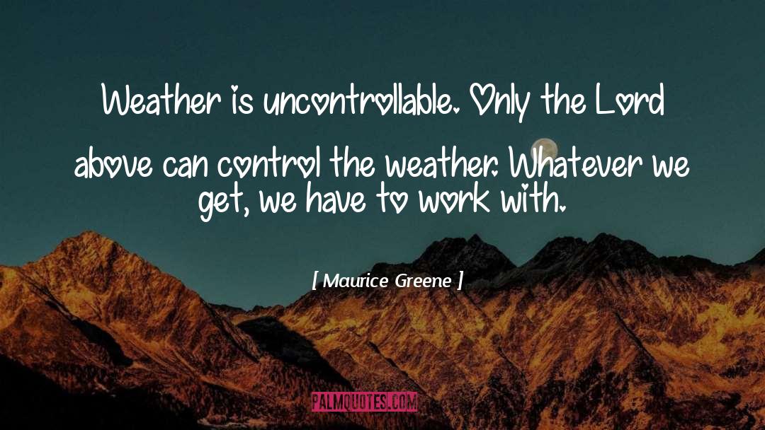 Gorgeous Weather quotes by Maurice Greene