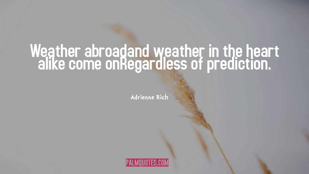 Gorgeous Weather quotes by Adrienne Rich