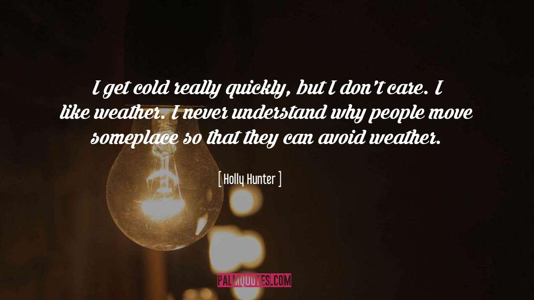 Gorgeous Weather quotes by Holly Hunter
