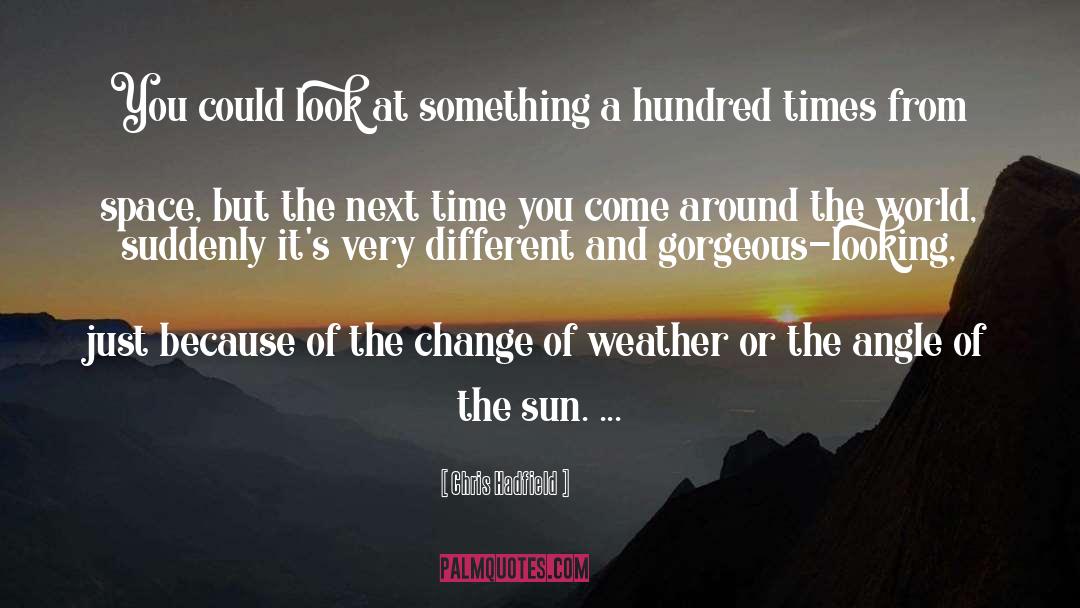 Gorgeous Weather quotes by Chris Hadfield