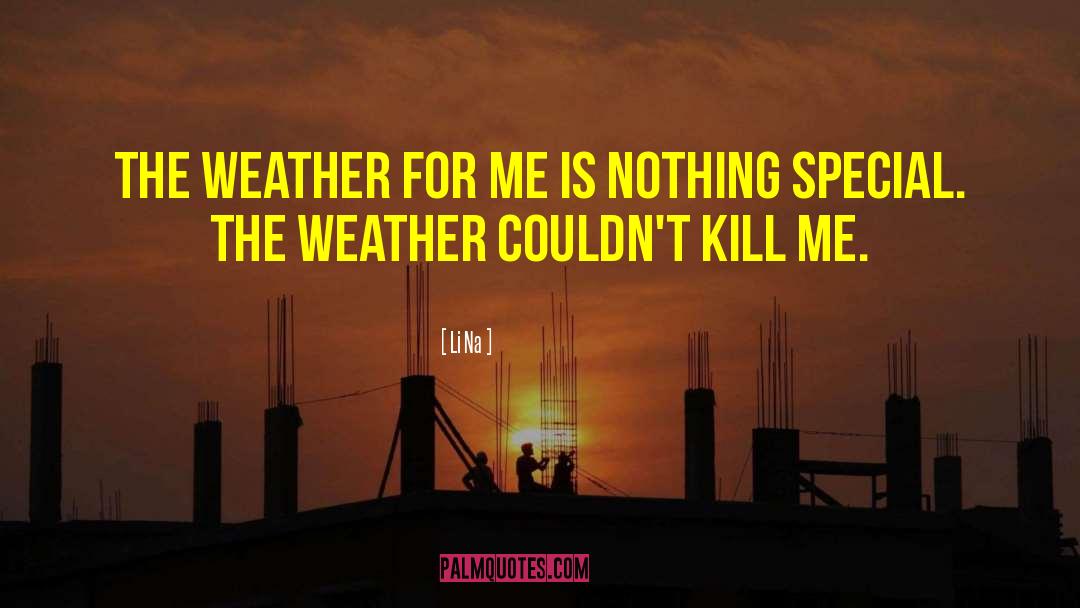 Gorgeous Weather quotes by Li Na