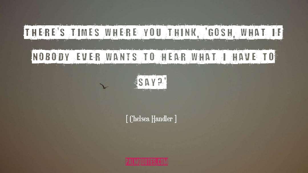 Gosh quotes by Chelsea Handler