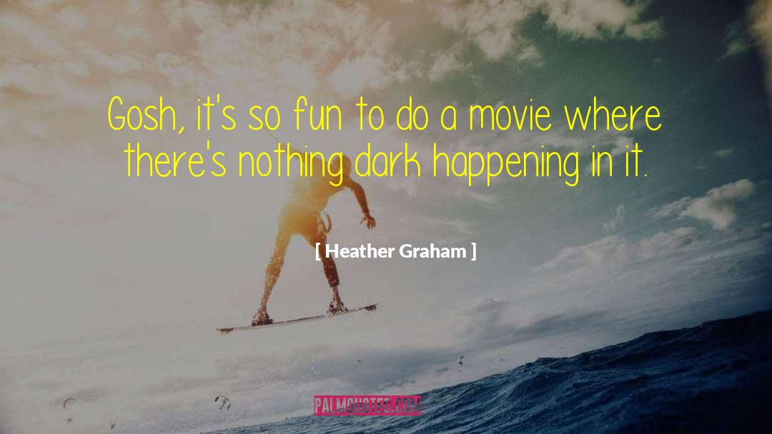 Gosh quotes by Heather Graham