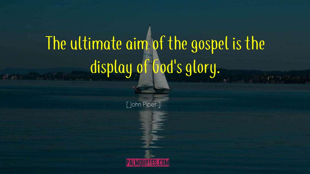Gospel Of The Kingdom quotes by John Piper