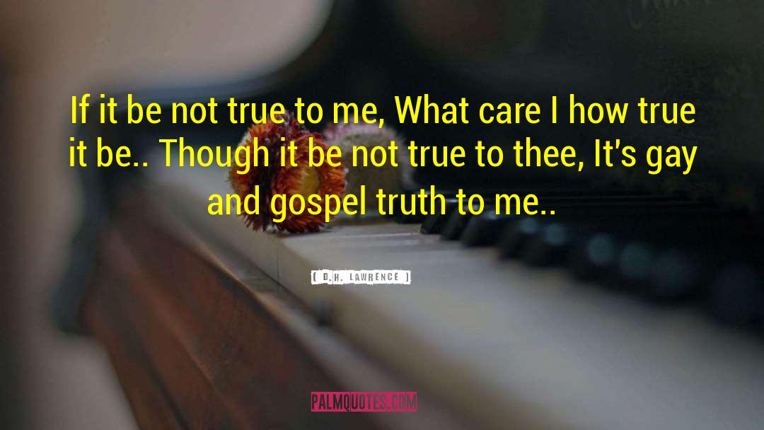 Gospel Truth quotes by D.H. Lawrence