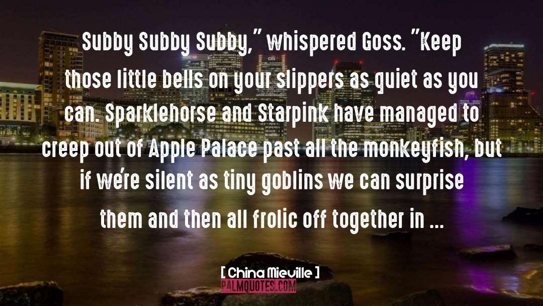 Goss And Subby quotes by China Mieville