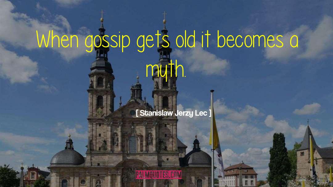 Gossip Mongers quotes by Stanislaw Jerzy Lec