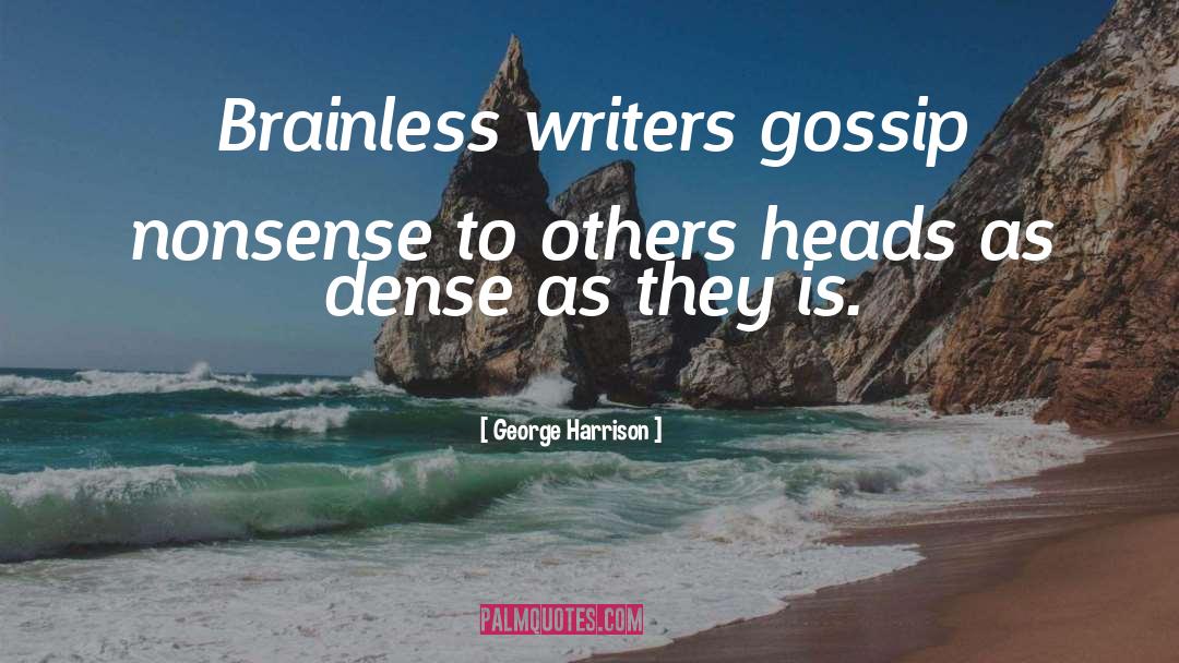 Gossip quotes by George Harrison